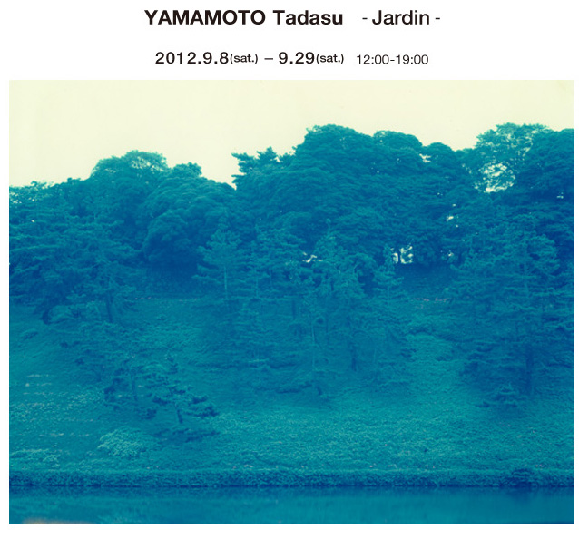 YAMAMOTO Tadasu -Jardin- 2012.9.8(sat.) − 9.29(sat.)12:00-19:00